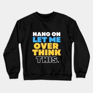 Hang On Let Me Overthink This Crewneck Sweatshirt